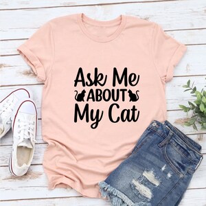 Ask Me About My Cat Shirt, Cat Lover Tee, Funny Cat Gift, Cat Owner Shirt, Shirts for Her, Pet Lover T-shirt