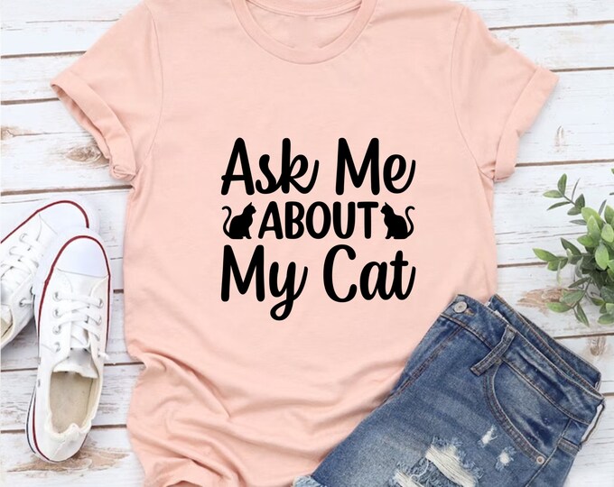 Ask Me About My Cat Shirt, Cat Lover Tee, Funny Cat Gift, Cat Owner Shirt, Shirts for Her, Pet Lover T-shirt
