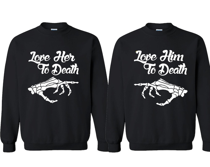Couple Love Her Him to Death Couple CREWNECK Sweatshirt Best Matching Tshirt Valentines Couple Sweatshirt Sweater Black-Black