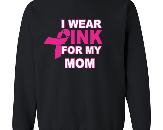 I Wear Pink For My MOM Unisex CREWNECK Sweatshirt Support Breast Cancer Sweatshirt Sweater