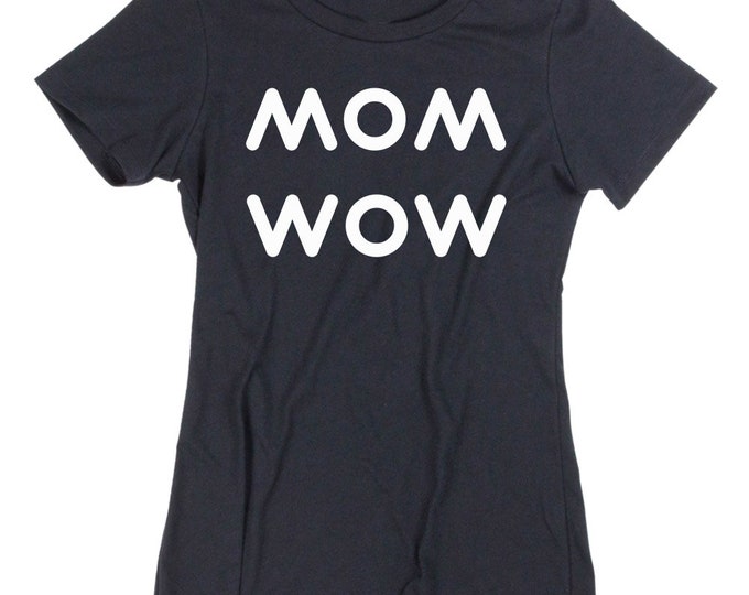 MOM WOW Tshirt Funny Special Shirt Mothers Day T Shirt The Best Gift