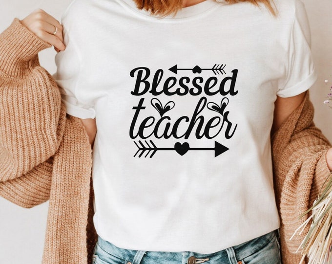 Blessed Teacher, Inspirational Shirt, Teacher Appreciation Tee, Back To School Shirt, First Grade Teacher Shirt, Preschool Teacher Tee