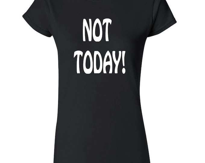 Not Today Funny LADY TSHIRT Party Drinking Tee Shirt