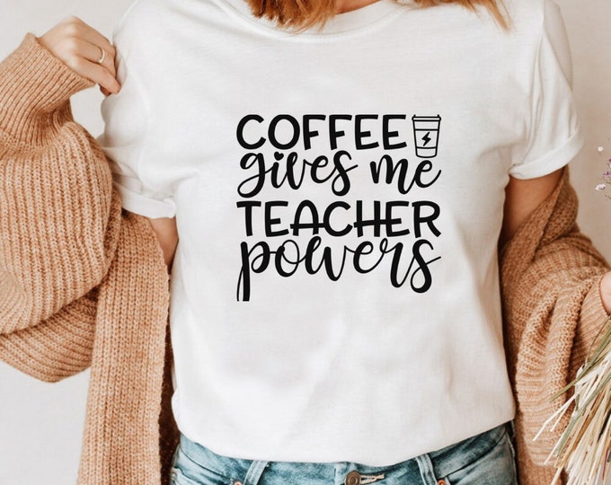 Coffee Gives Me Teacher Powers Shirt, Teacher Powers Shirt, Coffee T-shirt, Gift For Coffee Lovers, Gift For Teachers