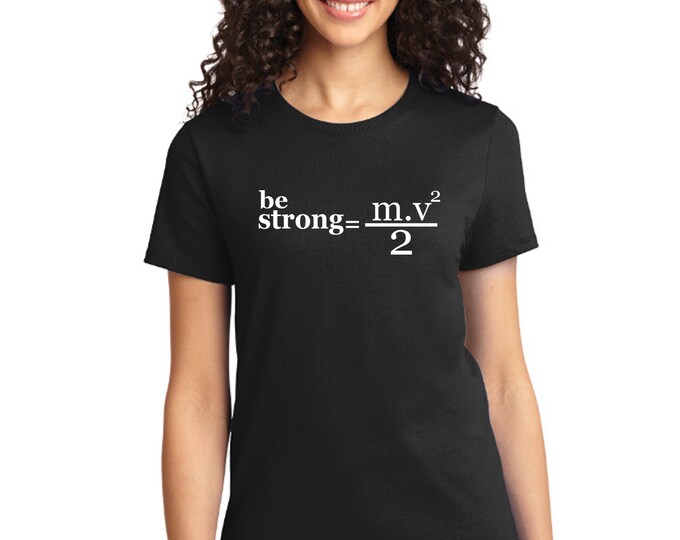 Be Strong Physics Formula Funny WOMEN TSHIRT Physics Math Funny Party Shirts