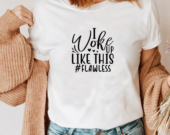 I Woke Up Like This Flawless Shirt, Flawless T-shirt, Mom Shirt, Gift For Mom, Women's Shirt, Humorous T-shirt,  Slogan Tee