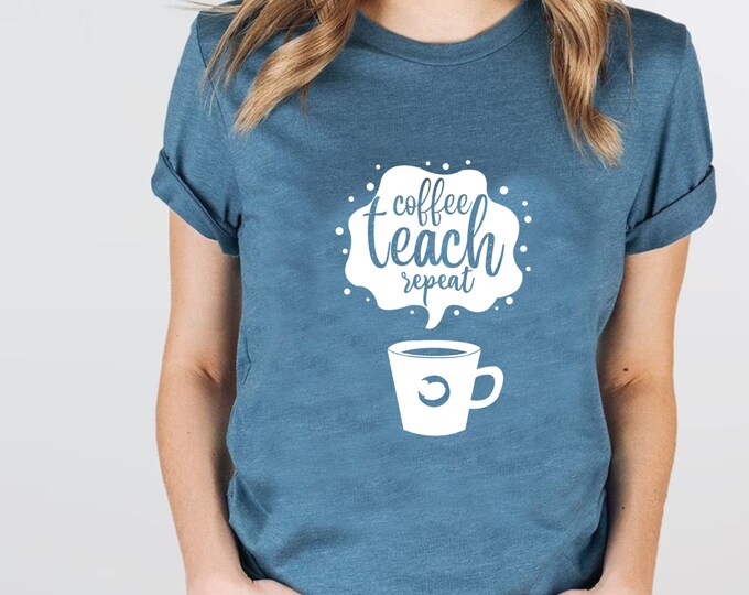 Coffee Teach Repeat Shirt, Coffee And Teaching Shirt, Teacher Shirt, Gift For Her, Coffee Lover Tee, Drinking T-shirt