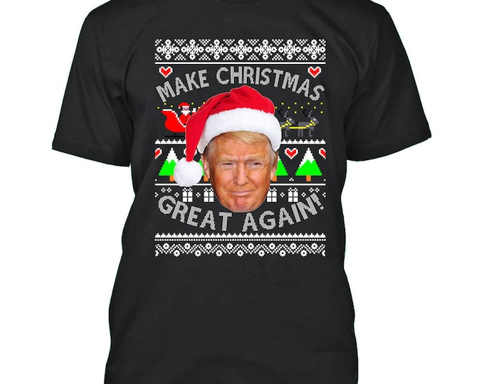 TRUMP MAKE Christmas Great Again TSHIRT Xmas Sweatshirt Ugly Christmas Sweater