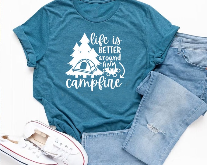 Life is Better Around a Campfire Shirt, Fun Travel shirt, Campfire shirt, Funny Camping Shirt,Matching Friends Camping Shirt,Road Trip
