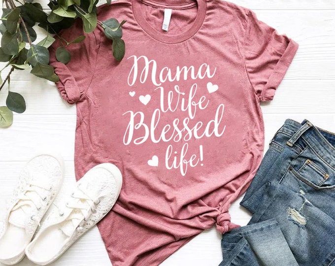 Mama Wife Blessed Life Tee Shirt Mothers Day Shirt, Custom Mother's Day Gift, Mama Mommy Mother Mom Shirt, Gift For Mommy, Custom Tee