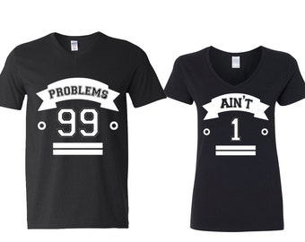 Couple 99 Problems 1 Ain't Couple V-Neck T-shirt Matching Couple T-shirts Love Shirt Swag Couple Super Matching V-Neck T-shirts - 2 T-shirts