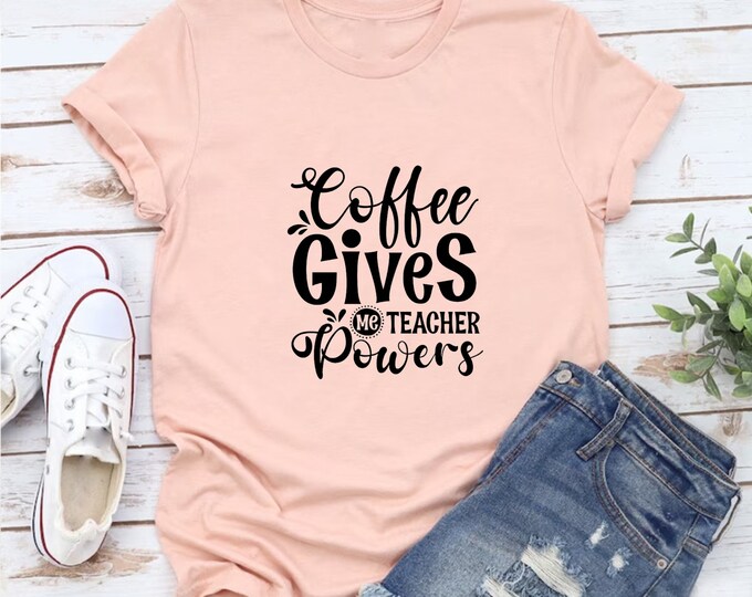Coffee Gives Me Teacher Powers Shirt, Teacher Powers Shirt, Coffee T-shirt, Gift For Coffee Lovers, Gift For Teachers