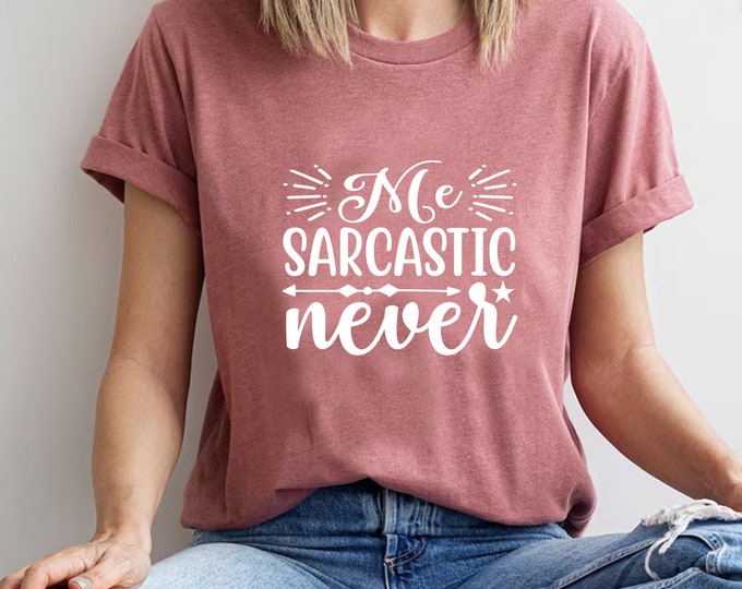 Me Sarcastic Never Shirt, Sarcastic T-shirt, Women's Gift, Girls Matching Tee, Funny Saying Shirt, Slogan Tee