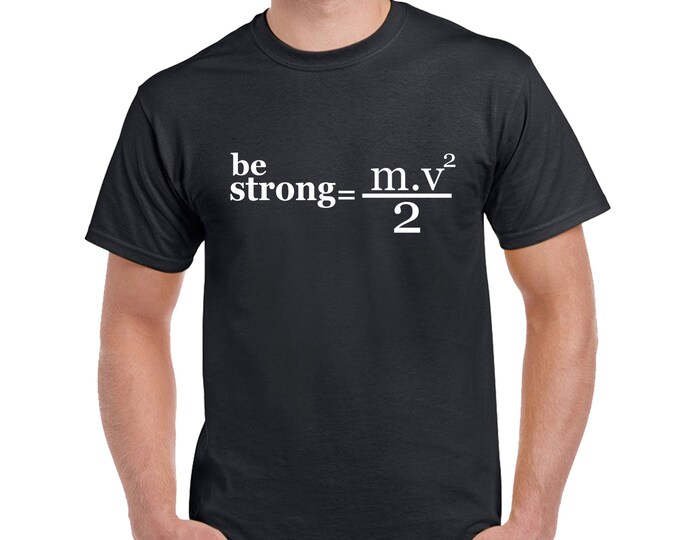 Be Strong Physics Formula Funny MEN TSHIRT Physics Math Funny Party Tees Shirts