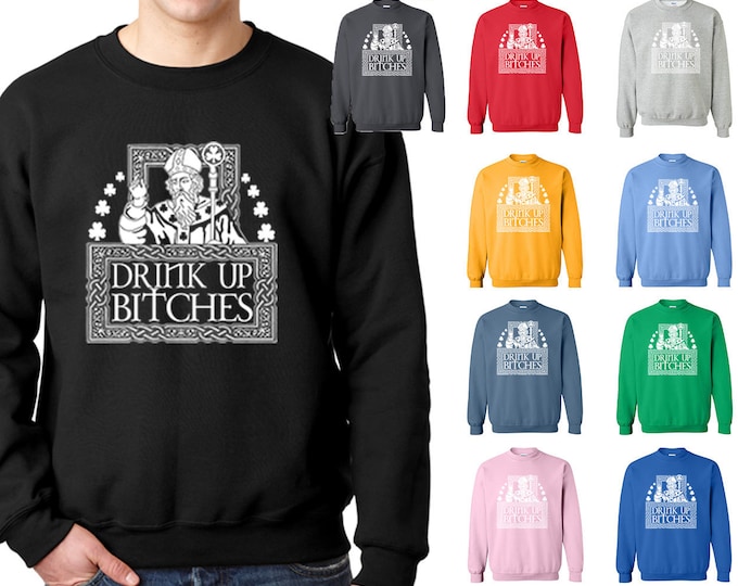 Drink Up Bitches UNISEX CREWNECK Sweatshirt Funny Drinking Party Bar Night