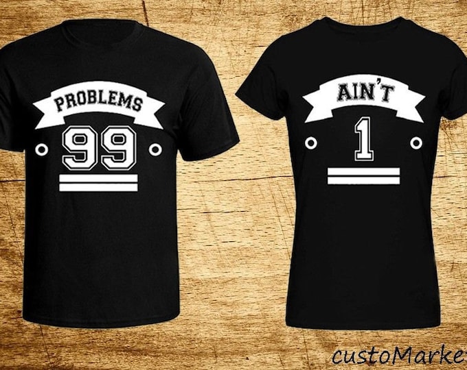 Couple T-shirt 99 Problems 1 Ain't Love Shirts swag couple love tees - 2 Tshirts All Sizes Super Matching Couple Tshirts