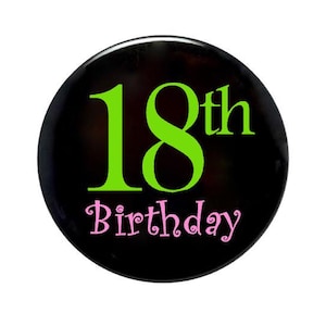 18 years old, 18th Birthday, 18 years old party idea, birthday pin 2 1/4 inch pin-back button