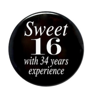 Sweet 16 with 34 years experience 50th birthday party 50 years old button birthday button surprise birthday 2 1/4 inch pinback button