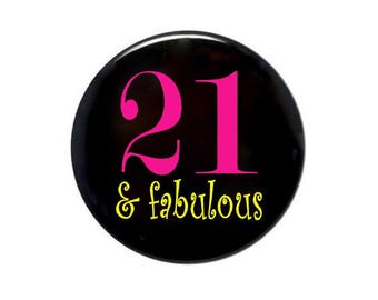 21 and fabulous, 21st birthday, 21 years old, 2 1/4 inch or 3 1/2 inch button