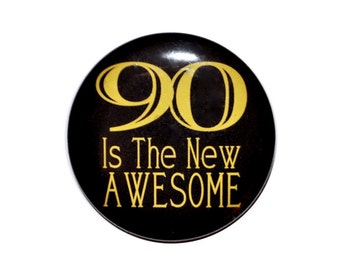 90 years old, 90 is the new awesome, 90th birthday party, 90 year old party button, 2 1/4 inch pin-back button