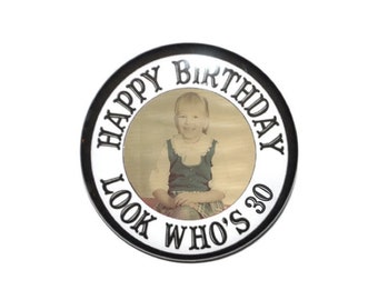 30th Birthday, 30 years old, picture button, birthday picture button, personalized birthday button 2 1/4 inch, 3 inch or 3 1/2 inch button