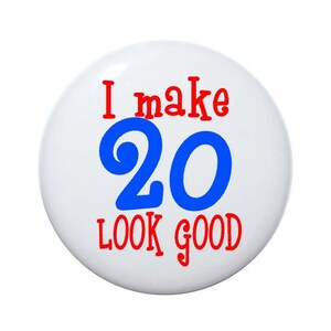 20th birthday, I make 20 look good, 20 years old, 20th Birthday 2 1/4 inch pin-back button
