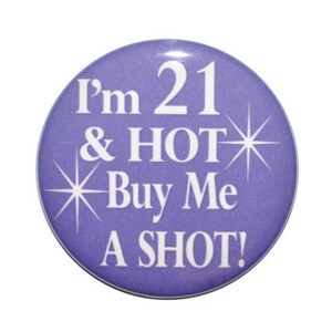 21st birthday I'm 21 & HOT Buy Me a Shot 2 1/4 inch inch birthday button 21 year old birthday image 2