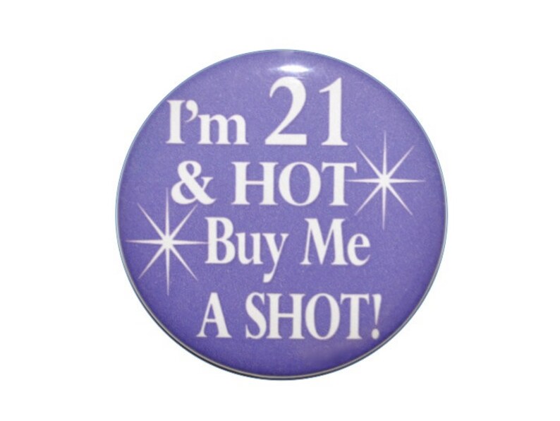 21st birthday I'm 21 & HOT Buy Me a Shot 2 1/4 inch inch birthday button 21 year old birthday image 2