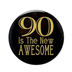 90 years old, 90 is the new awesome, 90th birthday party, 90 year old party button, 2 1/4 inch pin-back button