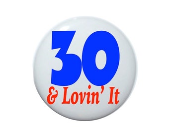 Birthday Button:30 and loving' it 30 year old birthday thirty Year old 2 1/4 inch pin-back button