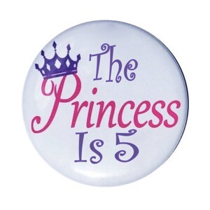 5 years old, 5th birthday the princess is 5 years old birthday button girls birthday pin 2 1/4 inch pin-back button