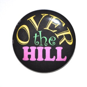 Birthday button Over The Hill 2 1/4 inch pin-back button birthday idea