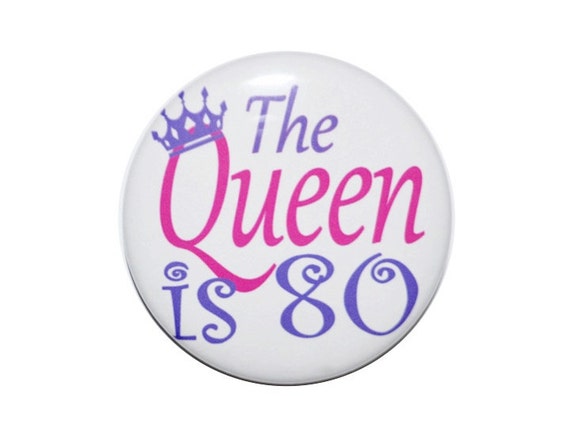 80 years old, The Queen is Eighty, 80th birthday, the birthday queen, Eighty years old party button 2 1/4 inch pin-back button