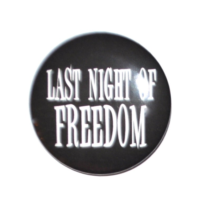 Last Night of Freedom Bachelorette Bachelor Party stag party 2 14 inch pinback button
