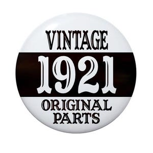 104 Years Old, Vintage 1921 Original Parts, 104th birthday, party favors, born in 1921,  party button 2 1/4 inch pin-back button