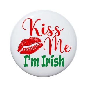 Kiss Me I&#39;m Irish, Happy St Patrick&#39;s Day button, St. Patty&#39;s Day button, 2 1/4 inch pin back button