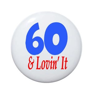 60 years old, 60 & Lovin&#39; It, 60 year old, 60th birthday party, 2 1/4 inch birthday button