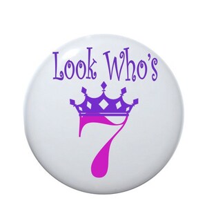 7 years old, 7th birthday, Look Who&#39;s 7, Birthday idea, birthday princess, youth party favor, children&#39;s birthday 2 1/4 inch pin-back button