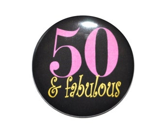 Fifty and Fabulous Fifty year old 50th birthday button 2 1/4 inch pin back button