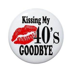 50 years old, Kissing my 40s goodbye, 50th birthday, 50 year old button 2 1/4 inch or 3 1/2 inch pin back birthday button
