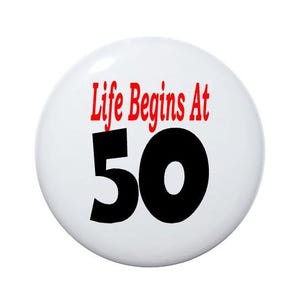 50 years old, Life begins at 50, 50th birthday, party button 2 1/4 inch or 3 1/2 inch pin-back buttons