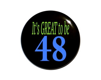 48 years old It's great to be 48 eight year old forty-eighth Birthday 2 1/4 inch pin-back button