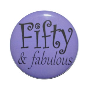 Fifty and Fabulous, 50th birthday 50 year old button 2 1/4 inch pin back button