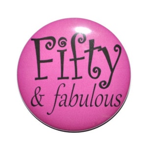 LARGE 3 1/2 inch button, 50 years old, Fifty and Fabulous, 50th birthday 50 year old button