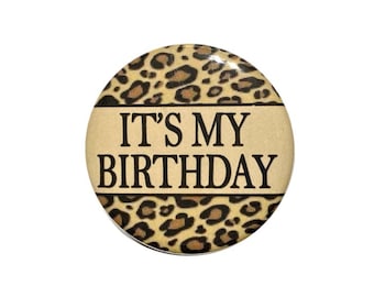 It's my Birthday with leopard print, animal print, jungle theme 2 1/4 inch pin back button badge pin