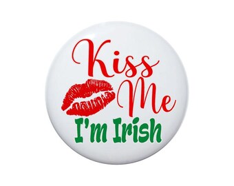 Kiss Me I'm Irish button, Happy St Patrick's Day button, St. Patty's Day button, pin back button