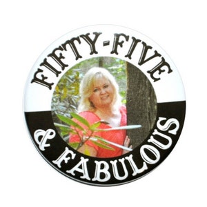 55 years old, Fifty-five and Fabulous birthday, photo button, 55th birthday pin, fifty-five personalized button 2 1/4 in button