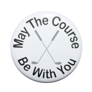May The Course Be With You, Golf button, I love golf, golf bag, gift for a golfer, golf clubs, golf novelty button 2 1/4 inch button