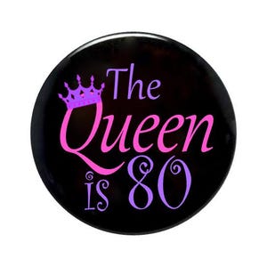 80 years old, The Queen is 80, 80th birthday, birthday queen, Eighty year old party button, cheap birthday gift, 2 1/4 inch pin-back button