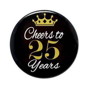 LARGE 25th Birthday, 25 and fabulous, 25 years old, birthday button, cheers to 25 years, 3 1/2 inch pin back button